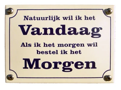 Natuurlijk vandaag....Morgen. Emaille bordje 14x10 cm. Type KNH43