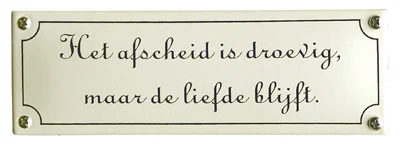 Het afscheid is droefig maar de liefde blijft. Emaille bordje. 15x5 cm. Type KNH79