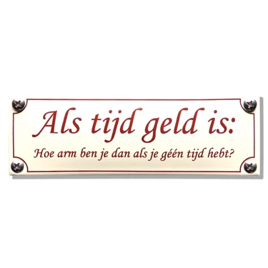 Als tijd geld is: Hoe arm ben je dan als je géén tijd hebt? Emaille 15x5 cm. Type KNH82