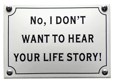 NO, I don't want to hear your life story! Emaille bordje 14x10 cm. Type KNH84