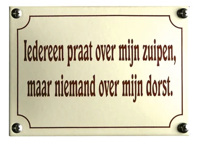 Iedereen praat over mijn zuipen, maar niemand over mijn dorst. 14x10 cm. Type KNH85