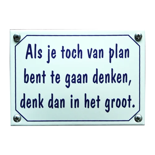 Als je toch van plan bent te gaan denken, denk dan groot. 14x10 cm. Type KNH91
