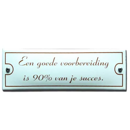 Een goede voorbereiding is 90% van je succes. Emaille bordje 15x5 cm. Type KNH90PMDL